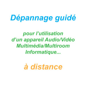 Dépannage guidé pour l'utilisation d'un appareil Audio/Vidéo/Informatique/Multimédia/Multiroom, à distance